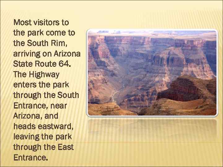 Most visitors to the park come to the South Rim, arriving on Arizona State
