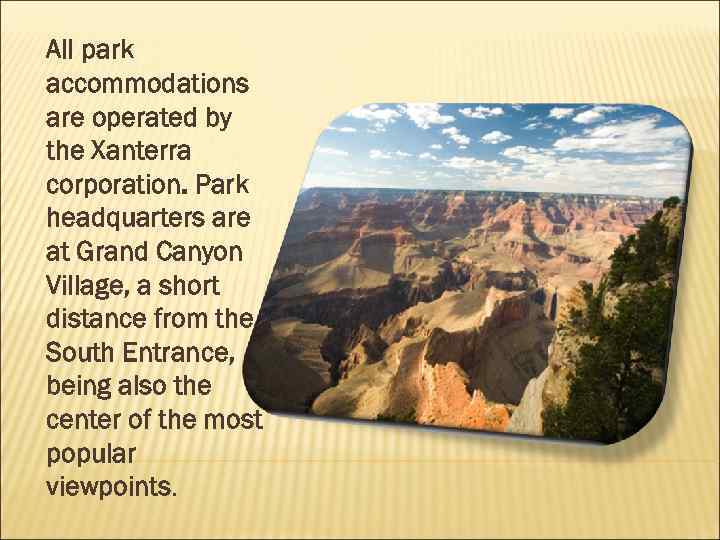 All park accommodations are operated by the Xanterra corporation. Park headquarters are at Grand