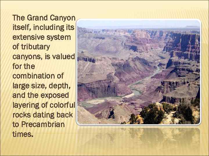 The Grand Canyon itself, including its extensive system of tributary canyons, is valued for