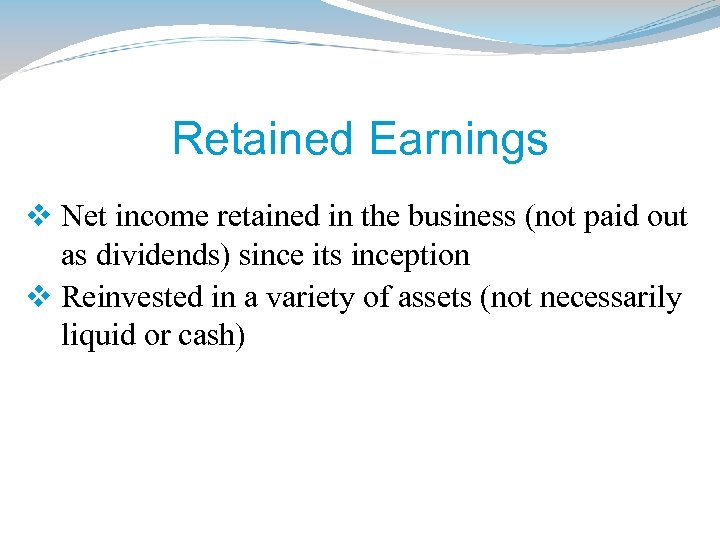 Retained Earnings v Net income retained in the business (not paid out as dividends)