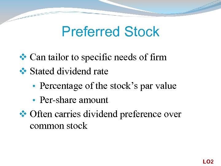 Preferred Stock v Can tailor to specific needs of firm v Stated dividend rate