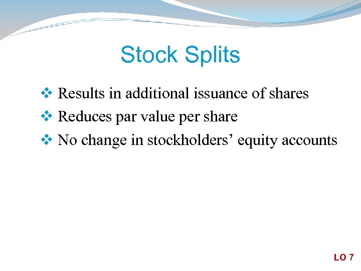 Stock Splits v Results in additional issuance of shares v Reduces par value per