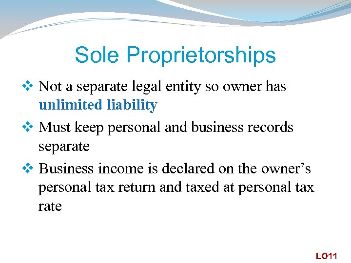 Sole Proprietorships v Not a separate legal entity so owner has unlimited liability v