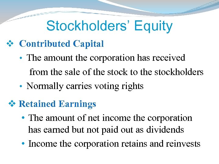 Stockholders’ Equity v Contributed Capital • The amount the corporation has received from the