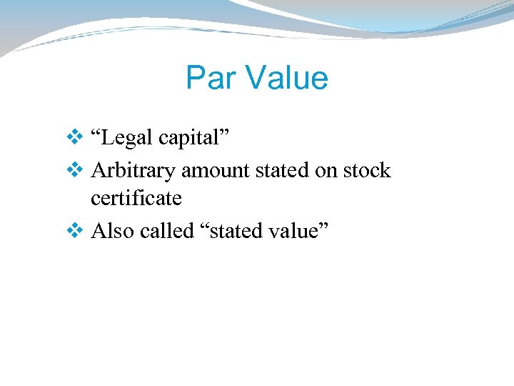 Par Value v “Legal capital” v Arbitrary amount stated on stock certificate v Also