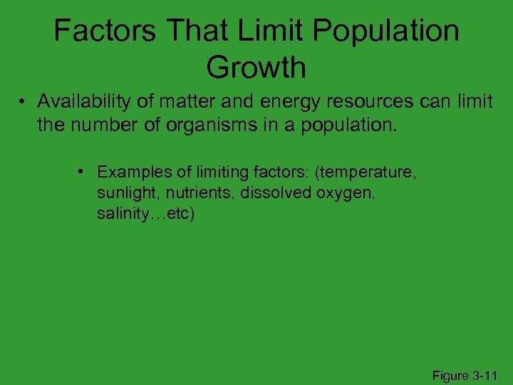 Factors That Limit Population Growth • Availability of matter and energy resources can limit