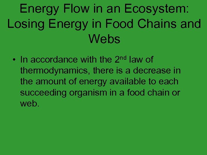 Energy Flow in an Ecosystem: Losing Energy in Food Chains and Webs • In