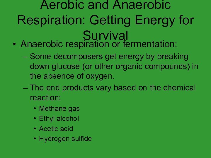 Aerobic and Anaerobic Respiration: Getting Energy for Survival • Anaerobic respiration or fermentation: –