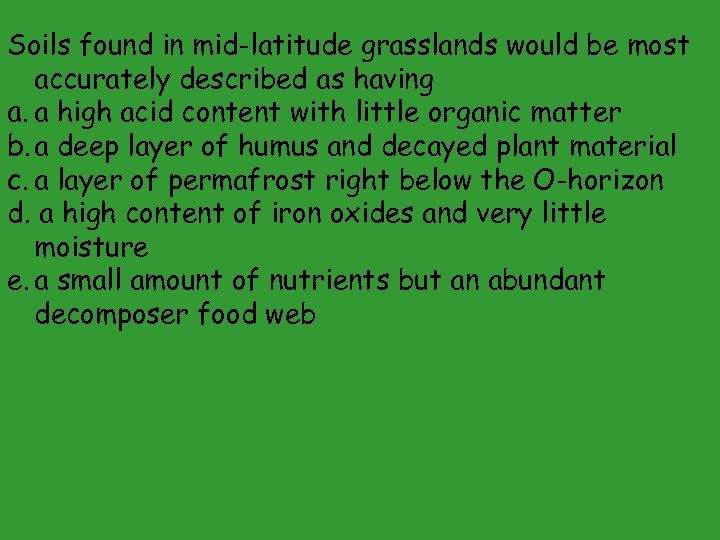 Soils found in mid-latitude grasslands would be most accurately described as having a. a