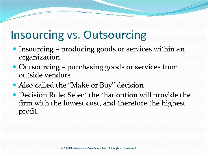 Insourcing vs. Outsourcing Insourcing – producing goods or services within an organization Outsourcing –