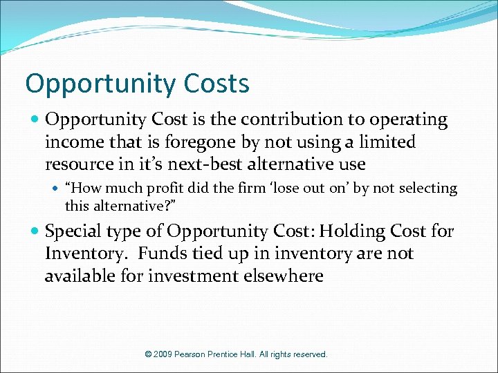 Opportunity Costs Opportunity Cost is the contribution to operating income that is foregone by