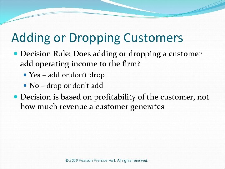 Adding or Dropping Customers Decision Rule: Does adding or dropping a customer add operating