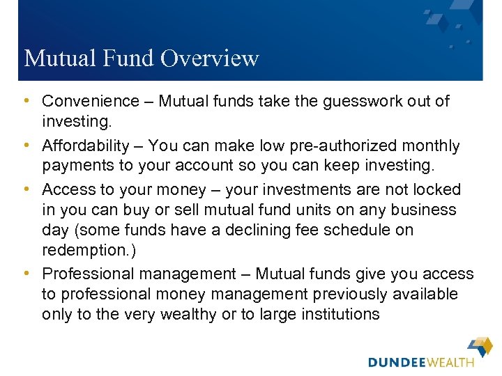 Mutual Fund Overview • Convenience – Mutual funds take the guesswork out of investing.