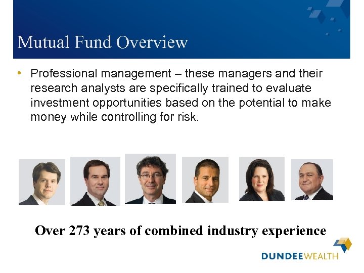 Mutual Fund Overview • Professional management – these managers and their research analysts are