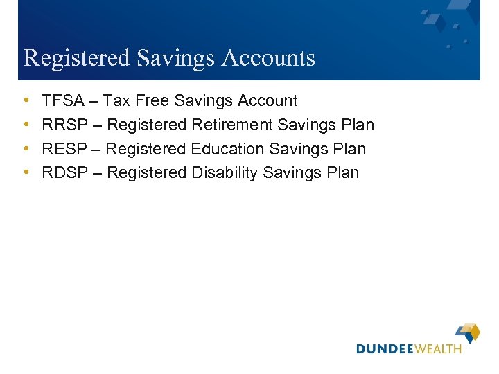 Registered Savings Accounts • • TFSA – Tax Free Savings Account RRSP – Registered