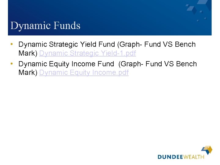 Dynamic Funds • Dynamic Strategic Yield Fund (Graph- Fund VS Bench Mark) Dynamic Strategic