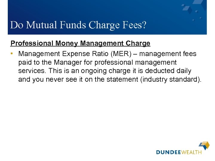 Do Mutual Funds Charge Fees? Professional Money Management Charge • Management Expense Ratio (MER)