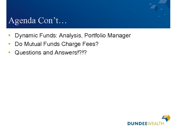 Agenda Con’t… • Dynamic Funds: Analysis, Portfolio Manager • Do Mutual Funds Charge Fees?
