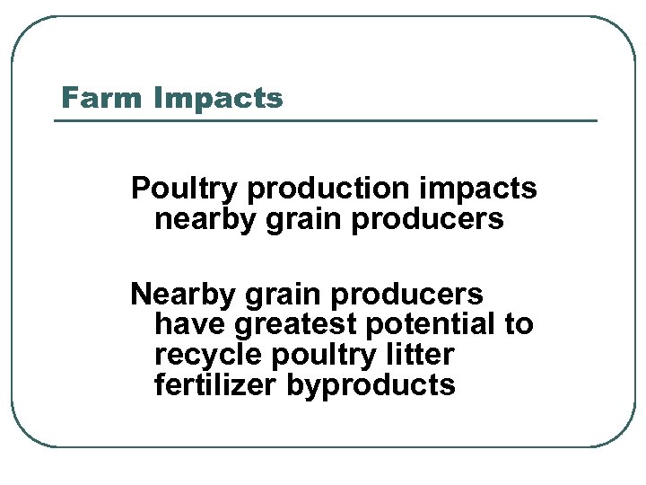 Farm Impacts Poultry production impacts nearby grain producers Nearby grain producers have greatest potential