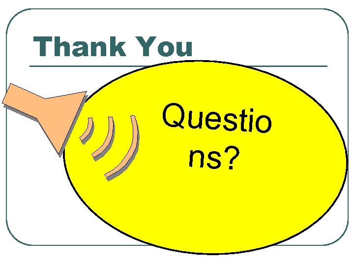 Thank You Questio ns? 