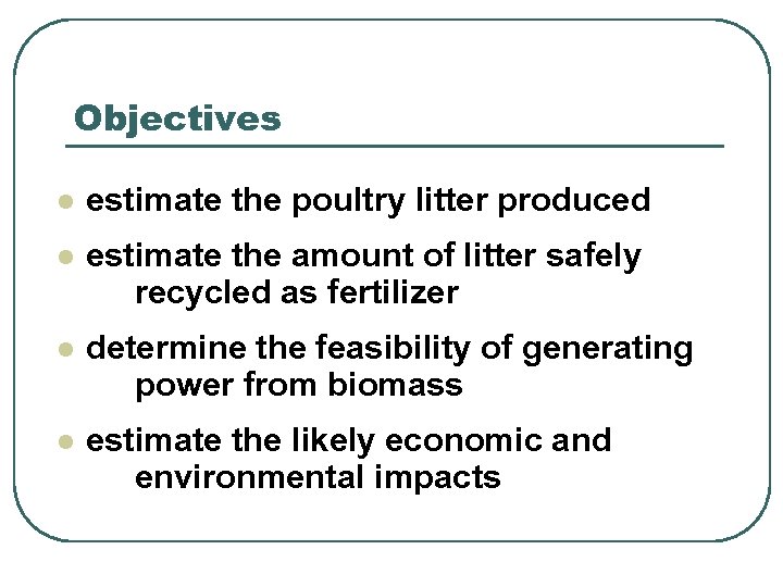 Objectives l estimate the poultry litter produced l estimate the amount of litter safely