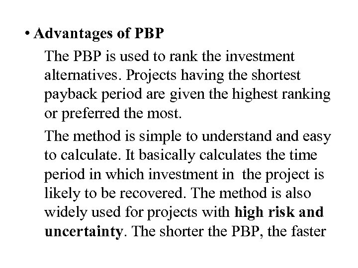  • Advantages of PBP The PBP is used to rank the investment alternatives.