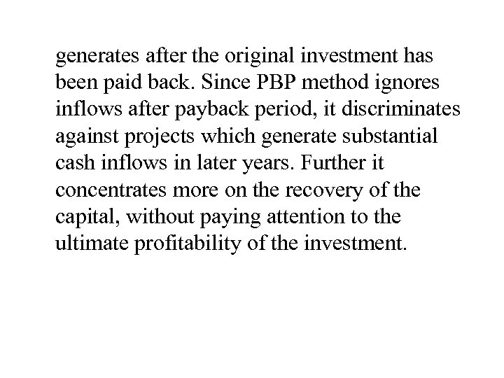 generates after the original investment has been paid back. Since PBP method ignores inflows