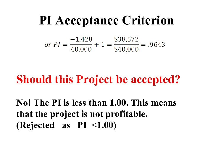 PI Acceptance Criterion Should this Project be accepted? No! The PI is less than