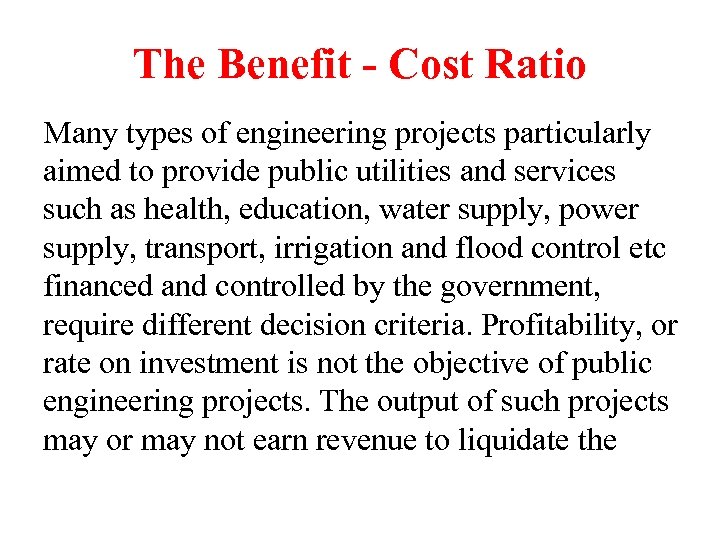 The Benefit - Cost Ratio Many types of engineering projects particularly aimed to provide
