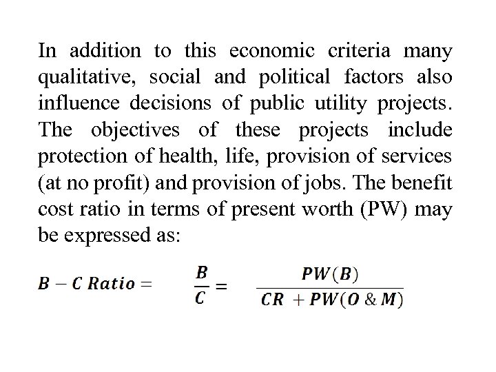 In addition to this economic criteria many qualitative, social and political factors also influence