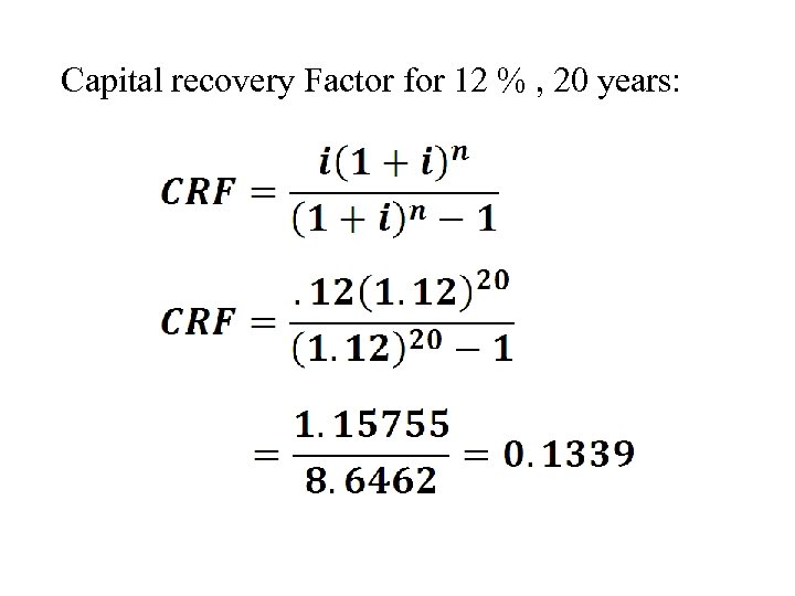 Capital recovery Factor for 12 % , 20 years: 