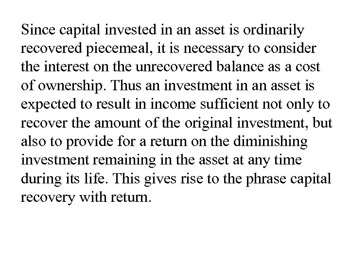 Since capital invested in an asset is ordinarily recovered piecemeal, it is necessary to