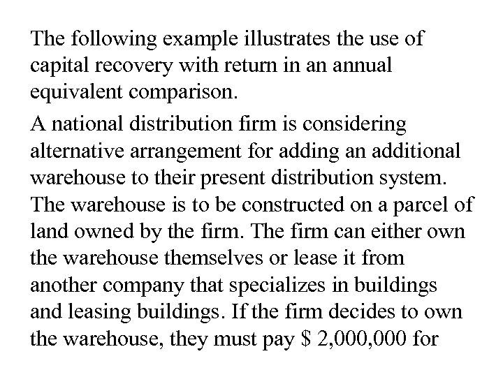 The following example illustrates the use of capital recovery with return in an annual