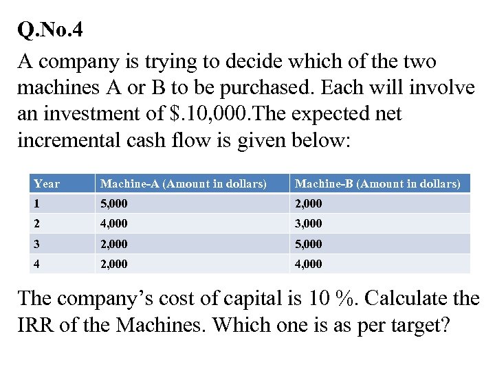 Q. No. 4 A company is trying to decide which of the two machines