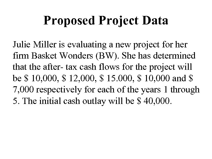 Proposed Project Data Julie Miller is evaluating a new project for her firm Basket