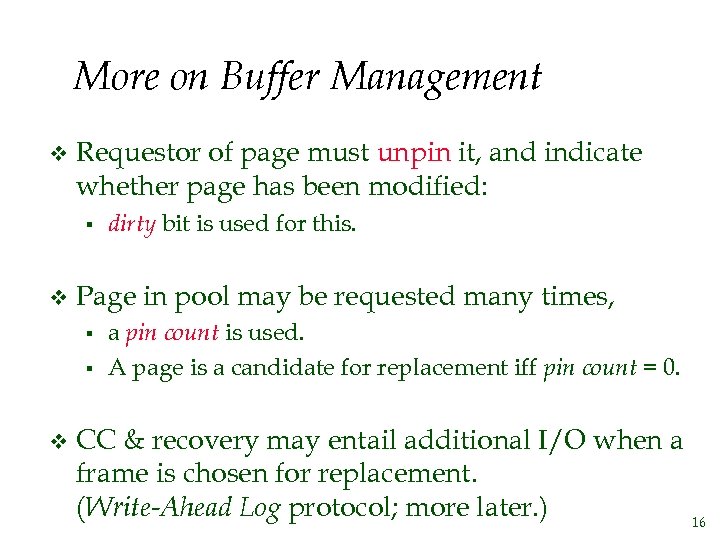 More on Buffer Management v Requestor of page must unpin it, and indicate whether