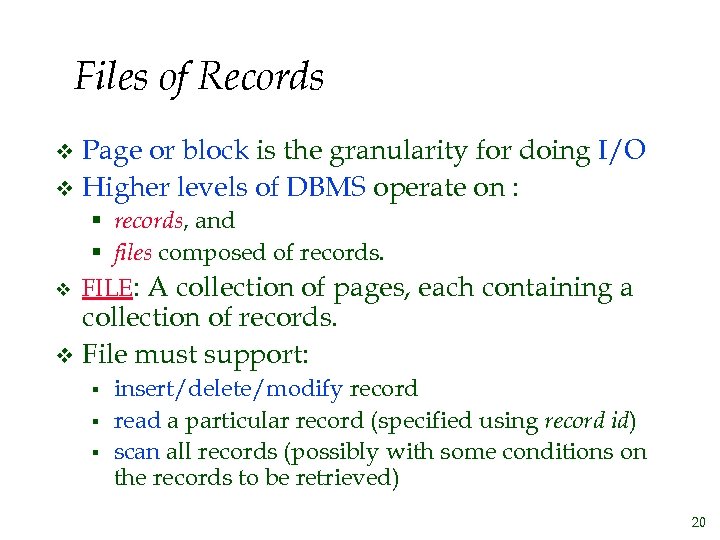 Files of Records Page or block is the granularity for doing I/O v Higher