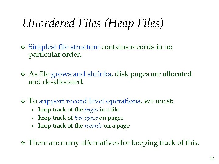 Unordered Files (Heap Files) v Simplest file structure contains records in no particular order.