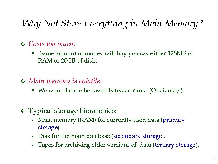 Why Not Store Everything in Main Memory? v Costs too much. § Same amount
