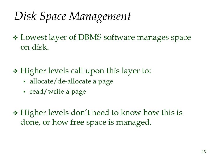 Disk Space Management v Lowest layer of DBMS software manages space on disk. v