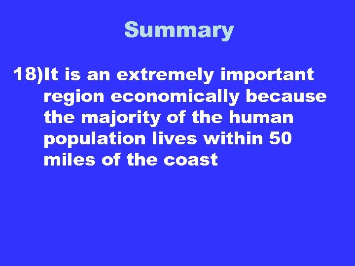 Summary 18)It is an extremely important region economically because the majority of the human