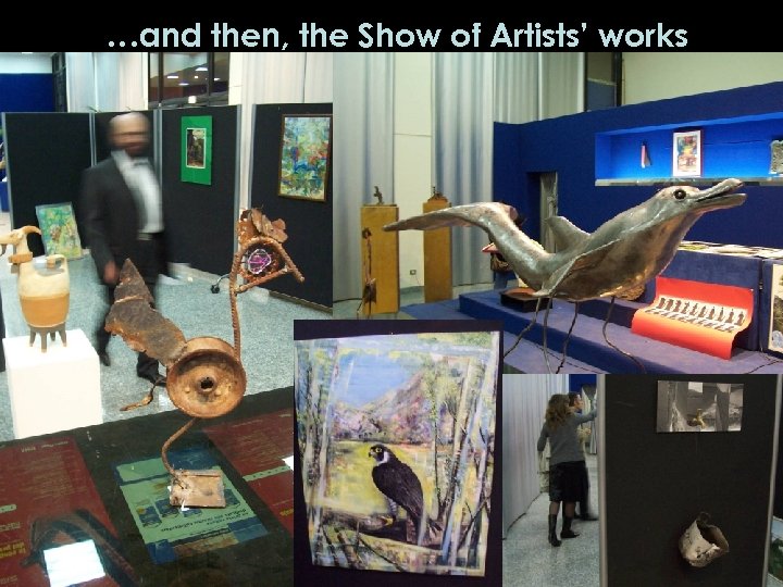 …and then, the Show of Artists’ works 