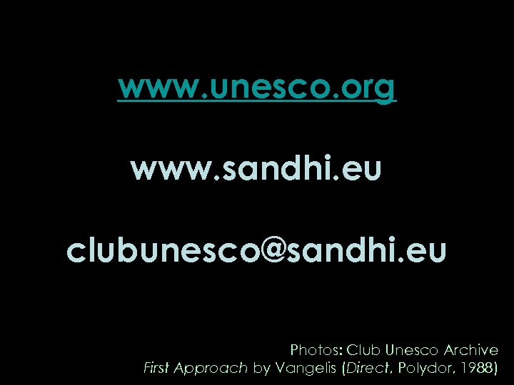 www. unesco. org www. sandhi. eu clubunesco@sandhi. eu Photos: Club Unesco Archive First Approach