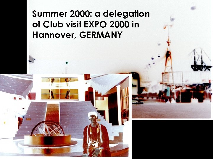 Summer 2000: a delegation of Club visit EXPO 2000 in Hannover, GERMANY 