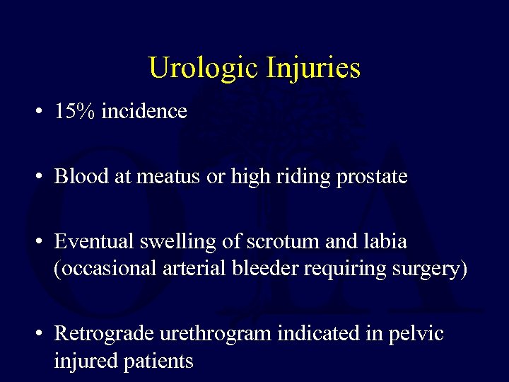 Urologic Injuries • 15% incidence • Blood at meatus or high riding prostate •