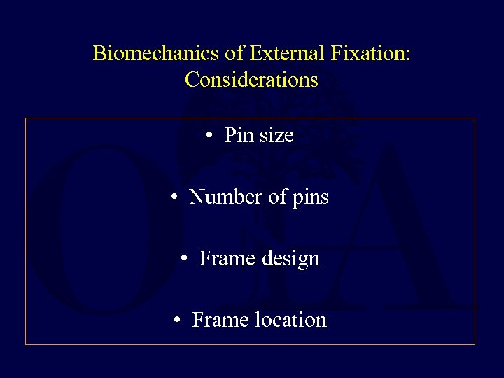 Biomechanics of External Fixation: Considerations • Pin size • Number of pins • Frame