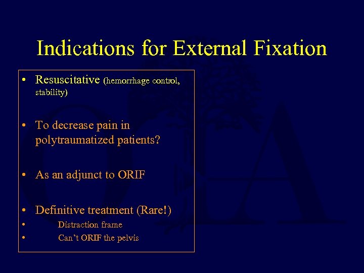 Indications for External Fixation • Resuscitative (hemorrhage control, stability) • To decrease pain in