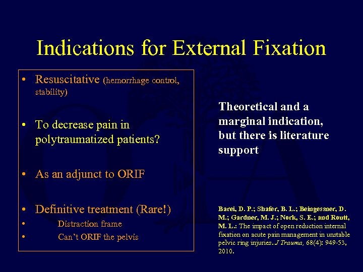 Indications for External Fixation • Resuscitative (hemorrhage control, stability) • To decrease pain in