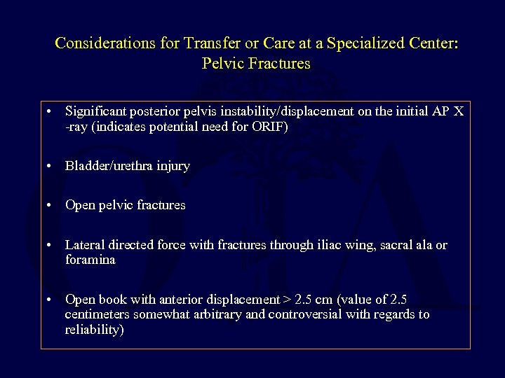 Considerations for Transfer or Care at a Specialized Center: Pelvic Fractures • Significant posterior