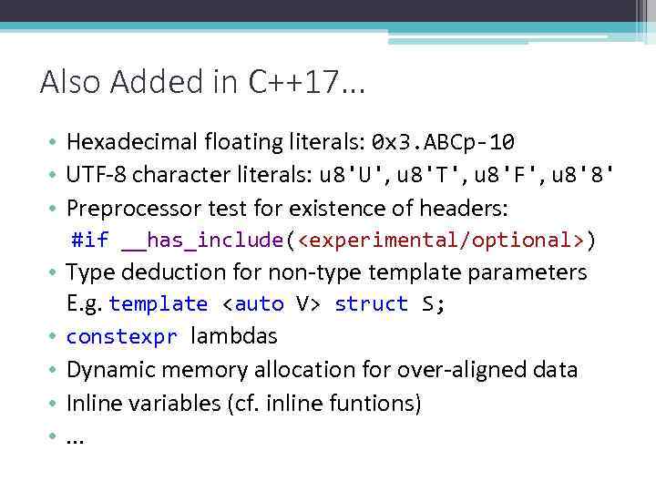 Also Added in C++17. . . • Hexadecimal floating literals: 0 x 3. ABCp-10